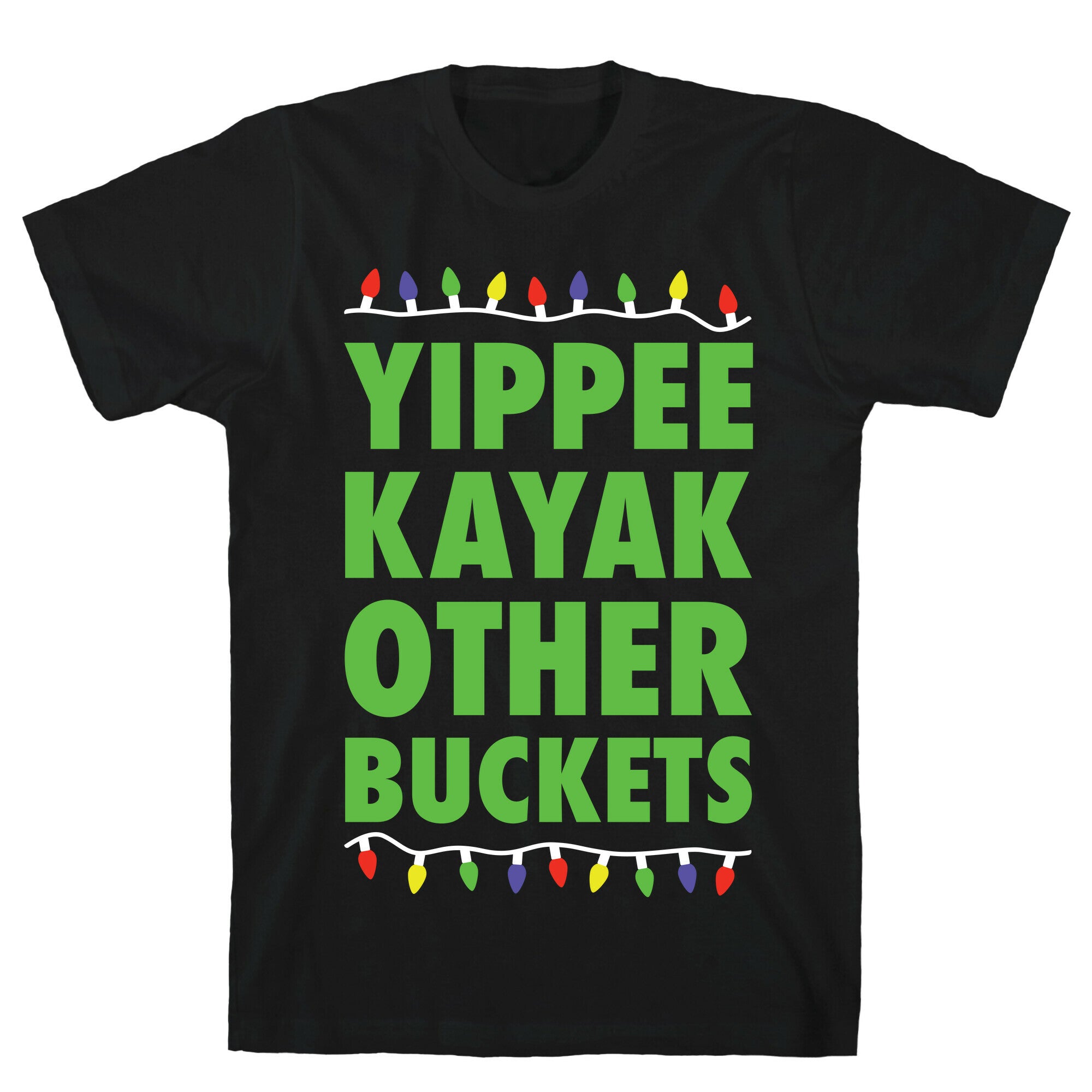 Yippee Kayak Other Buckets Christmas T-Shirt
